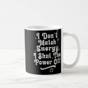 I Don’t Match Energy,shut The Wer Off,bold Sy Quot Coffee Mug