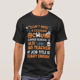 I Don t Need A Costume Middle School Math Teacher T-Shirt