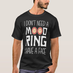 I Don’t Need A Mood Ring I Have A Face Funny Sarca T-Shirt