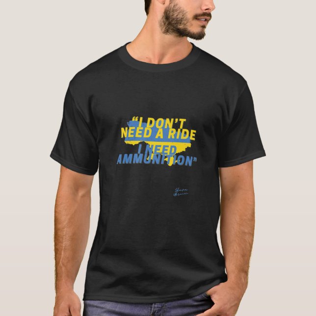 I Don’T Need A Ride, I Need Ammunition” T-Shirt (Front)