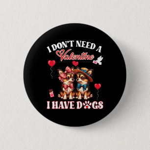 I Don’t Need A Valentine I Have Chihuahua Dogs Mot 6 Cm Round Badge