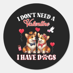 I Don’t Need A Valentine I Have Pembroke Welsh Cor Classic Round Sticker