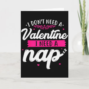 I Don’t Need A Valentine I Need A Nap Anti Valenti Card