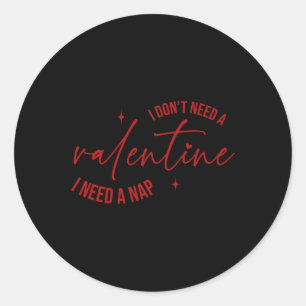 I Don’t Need A Valentine I Need A Nap – Funny Anti Classic Round Sticker