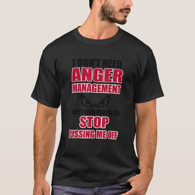 I Don t Need Anger Funny Graphic Issues Management T-Shirt (Front)