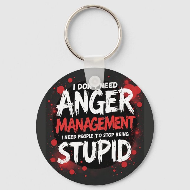 I Don’t Need Anger Management Key Ring (Front)