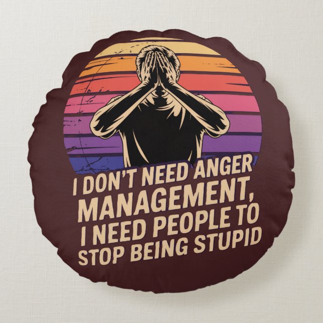 I Don’t Need Anger Management  Round Cushion (Front)