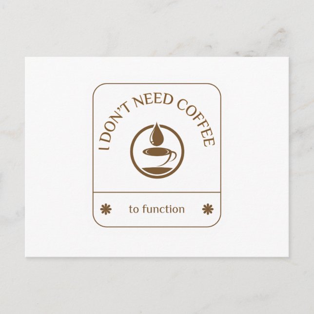 I Don’t Need Coffee to Function Postcard (Front)