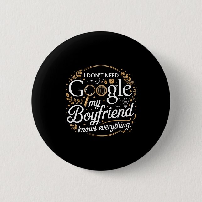 I Don’t Need Google My Boyfriend Knows Everything  6 Cm Round Badge (Front)