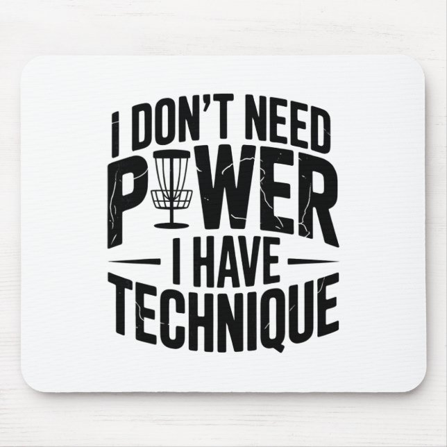 I Don’t Need Power I Have Technique, Funny Disc Go Mouse Pad (Front)