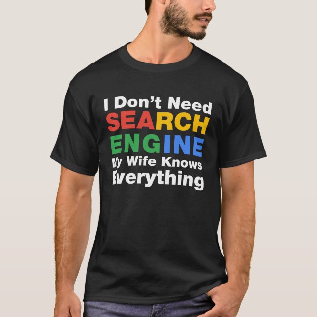 I Don t Need Search Engine My Wife Knows Everythin T-Shirt (Front)