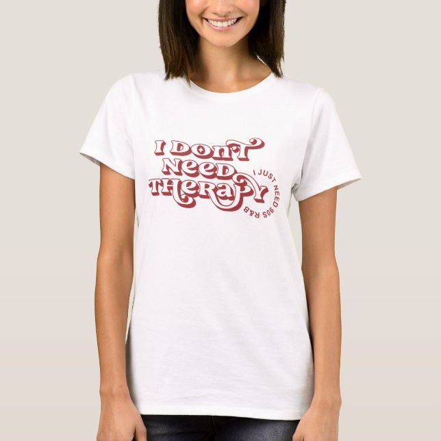 I Don’t Need Therapy 90s Retro Tee (Front)