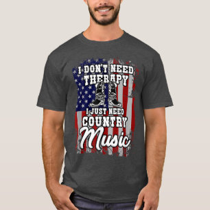 I don`t need therapy country music western boots l T-Shirt