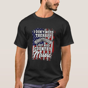 I Don`T Need Therapy Country Music Western Harmoni T-Shirt