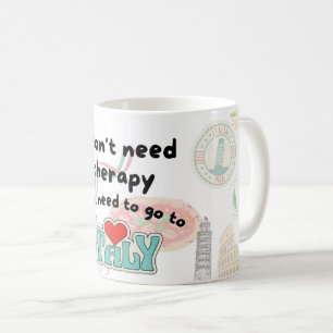 I Don’t Need Therapy, I Just Need Coffee in Italy Mug