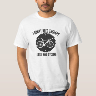 I Don t Need Therapy I Just Need Cycling T-Shirt