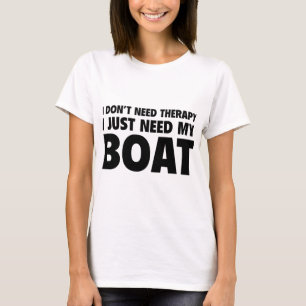 I Don’t Need Therapy. I Just Need My Boat. T-Shirt