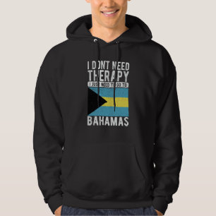I don´t need Therapy I just need to go to Bahamas Hoodie