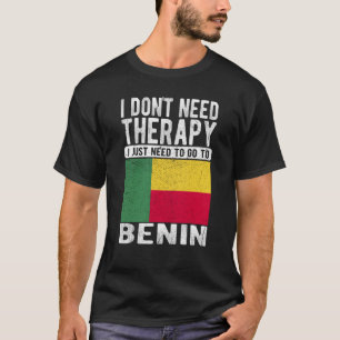 I don´t need Therapy I just need to go to Benin T-Shirt