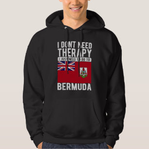 I don´t need Therapy I just need to go to Bermuda Hoodie