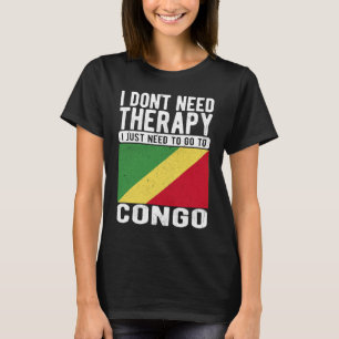 I don´t need Therapy I just need to go to Congo T-Shirt