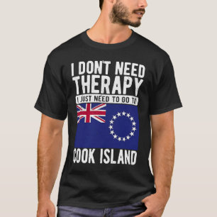 I don´t need Therapy I just need to go to Cook Isl T-Shirt