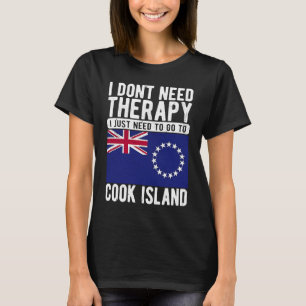 I don´t need Therapy I just need to go to Cook Isl T-Shirt