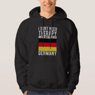I don´t need Therapy I just need to go to Germany Hoodie