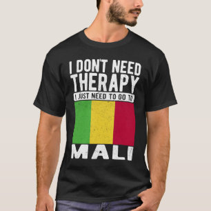 I don´t need Therapy I just need to go to Mali T-Shirt