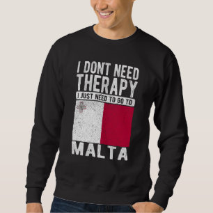 I don´t need Therapy I just need to go to Malta Sweatshirt