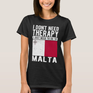 I don´t need Therapy I just need to go to Malta T-Shirt