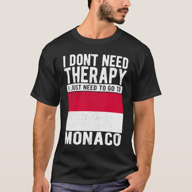 I don´t need Therapy I just need to go to Monaco T-Shirt (Front)