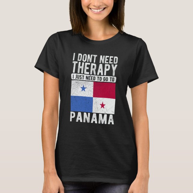 I don´t need Therapy I just need to go to Panama T-Shirt (Front)