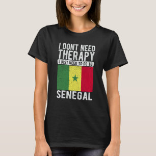 I don´t need Therapy I just need to go to Senegal T-Shirt