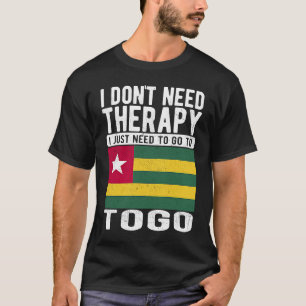 I don´t need Therapy I just need to go to Togo T-Shirt