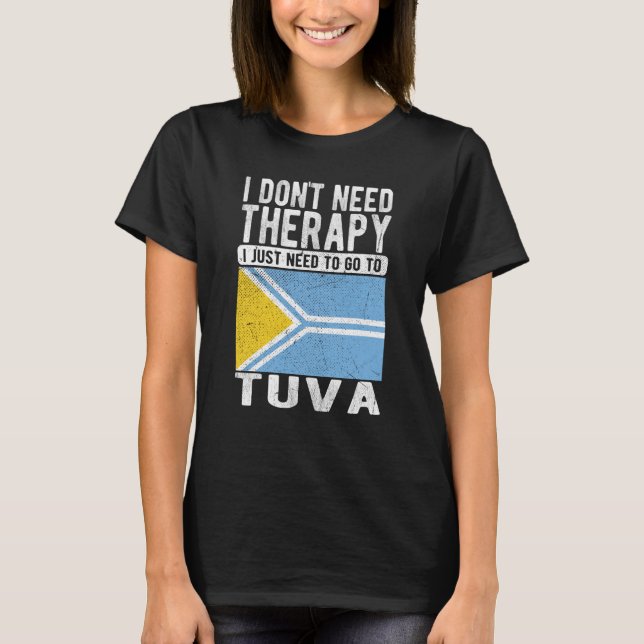 I don´t need Therapy I just need to go to Tuva T-Shirt (Front)