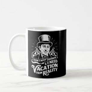 I Don’t Need Therapy, I Need a Vacation from Reali Coffee Mug