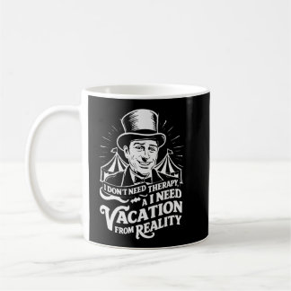 I Don’t Need Therapy, I Need a Vacation from Reali Coffee Mug