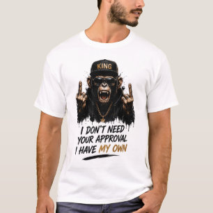 I Don’t Need Your Approval King Monkey T-Shirt