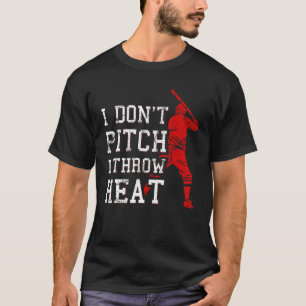 I Don t Pitch I Throw Heat  Baseball Player T-Shirt