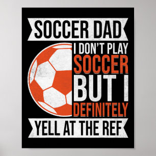 I Don’t Play Soccer But I Definitely Yell At The R Poster