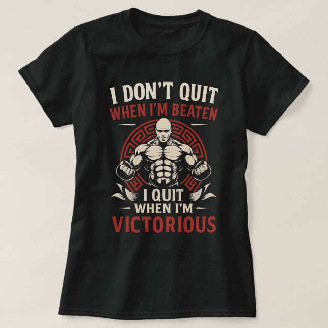 I Don’t Quit Until Victorious T-Shirt (Design Front)