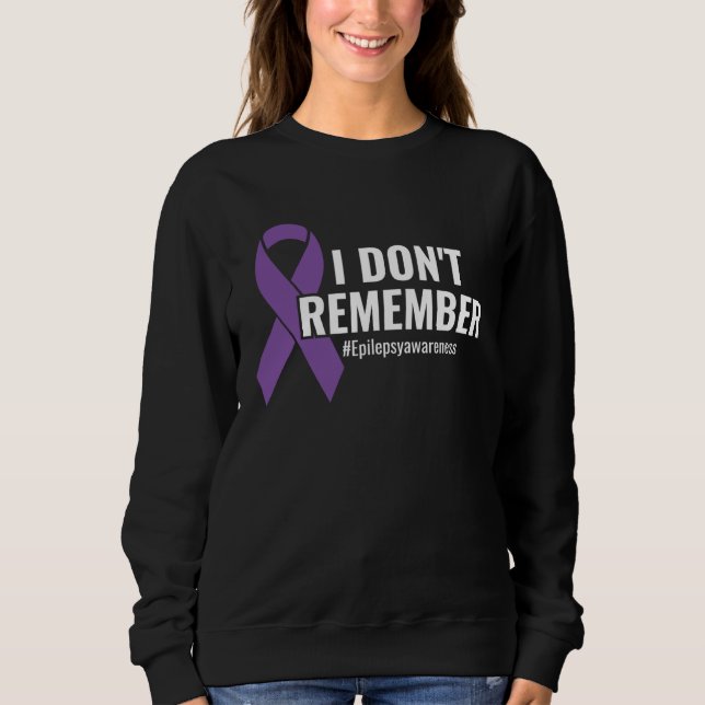 I Don t Remember Purple Ribbon Epilepsy Awareness Sweatshirt (Front)