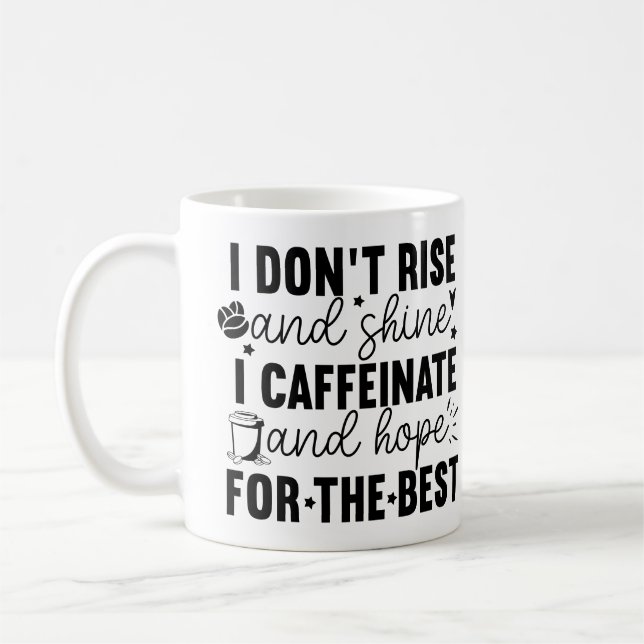I Don’t Rise and Shine I Caffeinate – Funny Coffee Mug (Left)