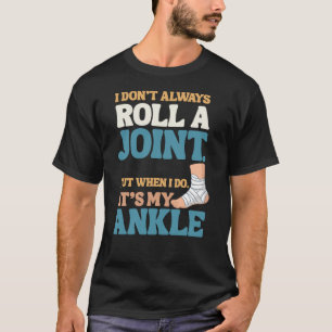 I Don’t Roll Joints—Only Ankles Shirt