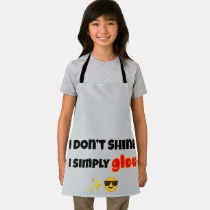I Don’t Shine, I Simply Glow Apron
