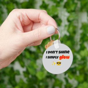 I Don’t Shine, I Simply Glow Key Ring