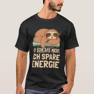 I Don t Sleep I Save Energy Sloth Saying German T-Shirt