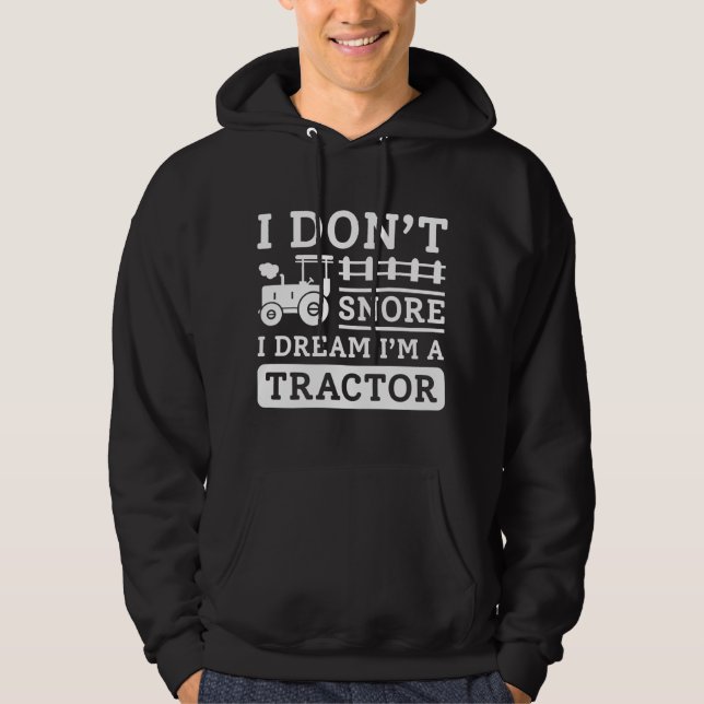 I Don’t Snore I Dream I’m A Tractor Hoodie (Front)