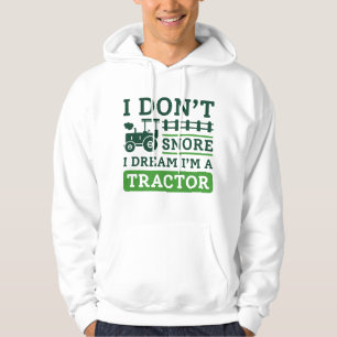 I Don’t Snore I Dream I’m A Tractor Hoodie